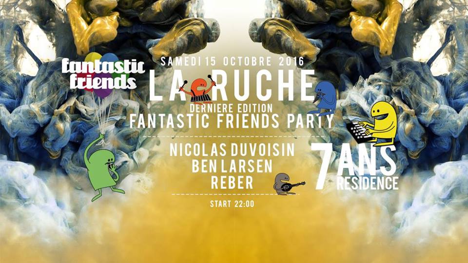 Une page se tourne avec la dernière Fantastic Friends Party à La Ruche. 7 ans de collaboration entre La Ruche et Fantastic Friends Recording pour la plus longue résidence du label. Des nuits inoubliables auxquelles Daze Maxim, Julien Chaptal, Matt Star, Someone Else ou encore Mark Henning furent souvent conviés et où vous avez pu découvrir tous les talents de notre label. Un grand merci à tous, à vous nos fantastic clubber’s, et à vous Ramon, Gabriel, Ruben et Sylvia de nous avoir accueilli dans votre family ! Rendez-vous très prochainement au Folklore (plus d'infos prochainement)