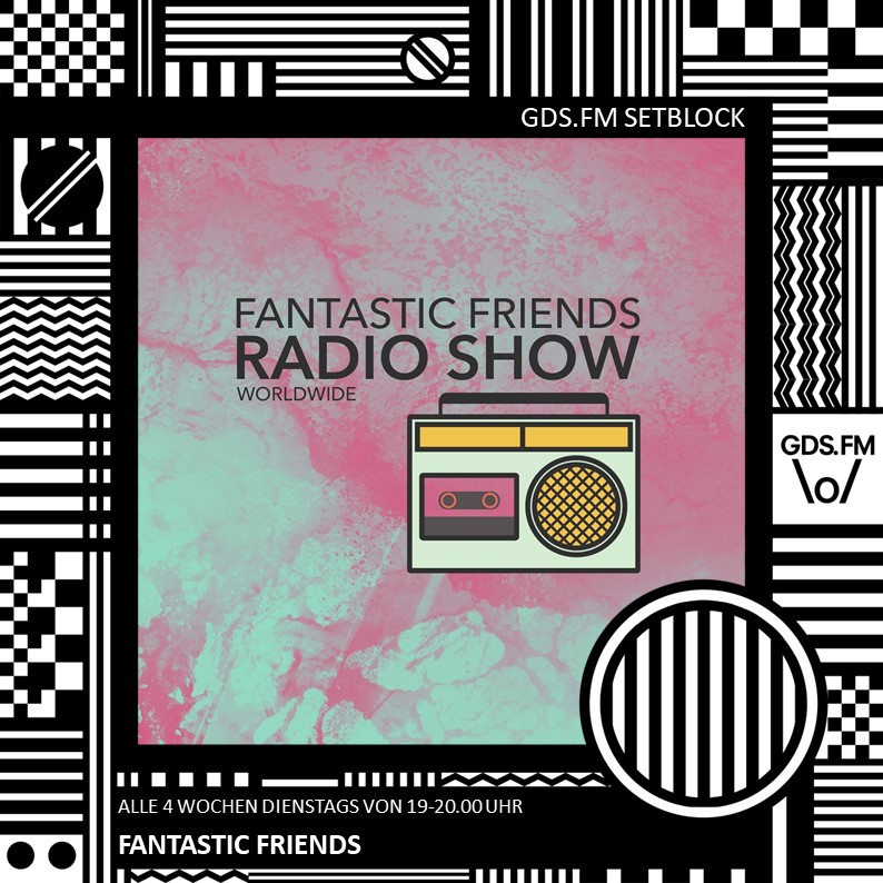 FANTASTIC FRIENDS RADIO SHOW W/ LUCA MASCOLO ON GDS.FM