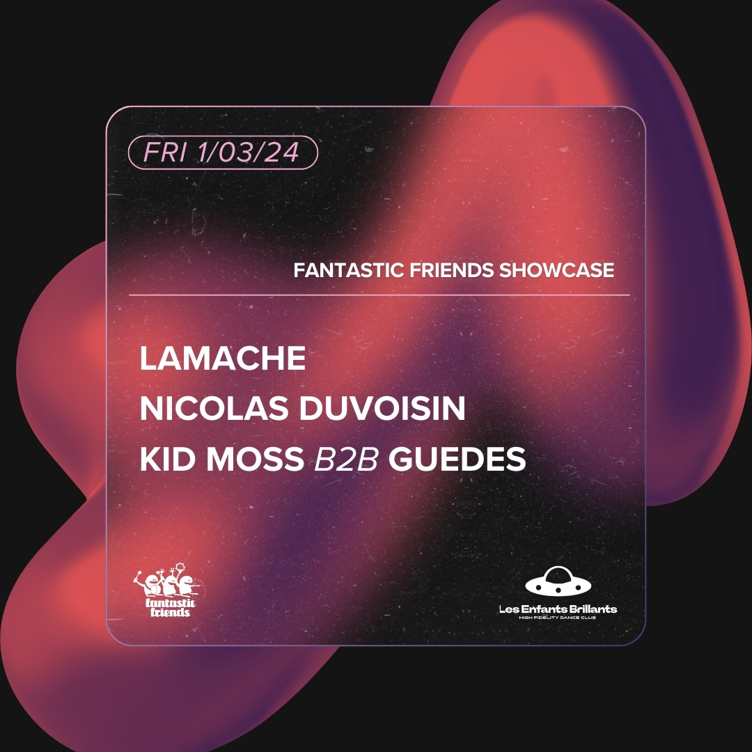 01.03.2024 > Les Enfants Brillants - Fantastic Friends Showcase